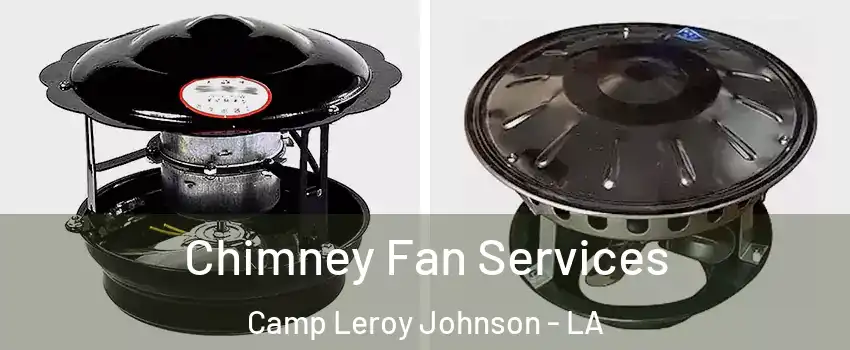 Chimney Fan Services Camp Leroy Johnson - LA