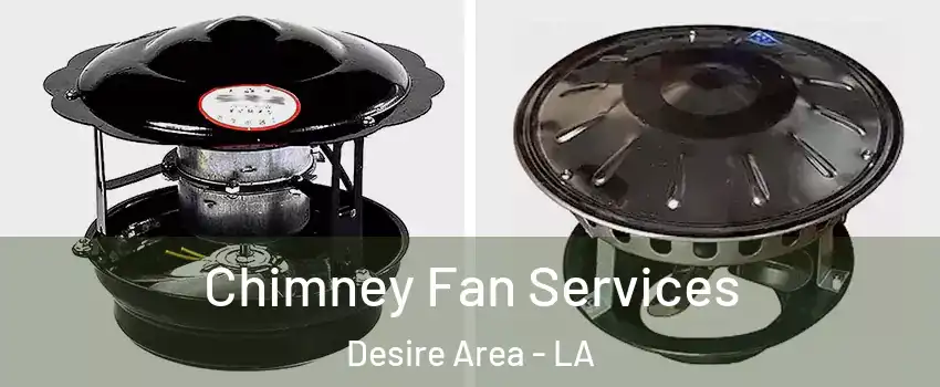 Chimney Fan Services Desire Area - LA