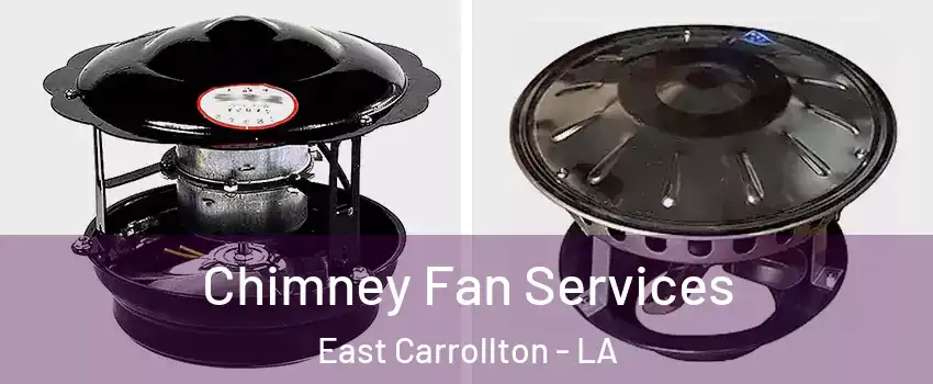 Chimney Fan Services East Carrollton - LA