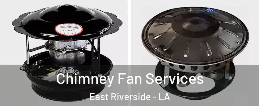 Chimney Fan Services East Riverside - LA