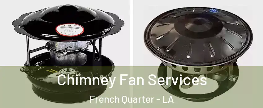 Chimney Fan Services French Quarter - LA