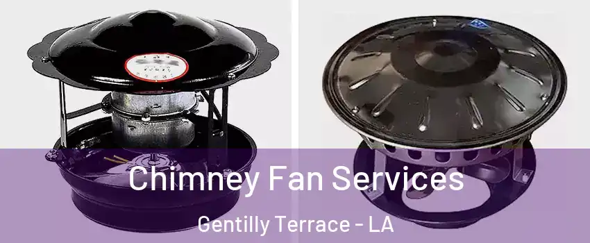 Chimney Fan Services Gentilly Terrace - LA