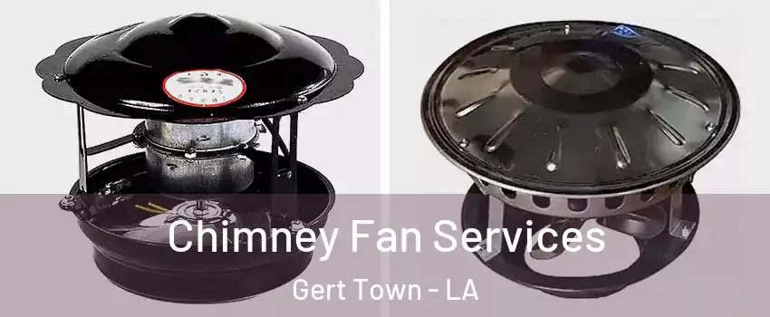 Chimney Fan Services Gert Town - LA