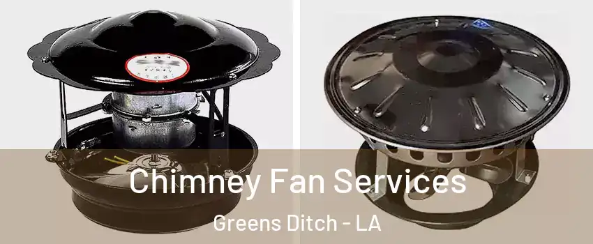 Chimney Fan Services Greens Ditch - LA