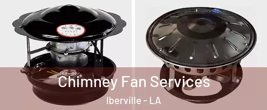 Chimney Fan Services Iberville - LA