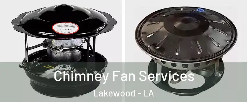 Chimney Fan Services Lakewood - LA