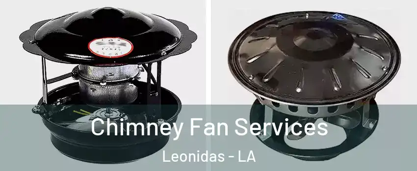 Chimney Fan Services Leonidas - LA