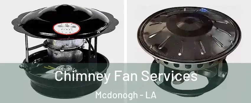 Chimney Fan Services Mcdonogh - LA