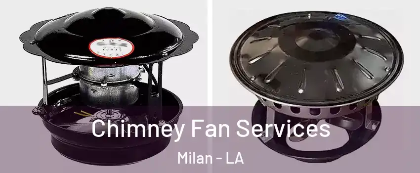 Chimney Fan Services Milan - LA