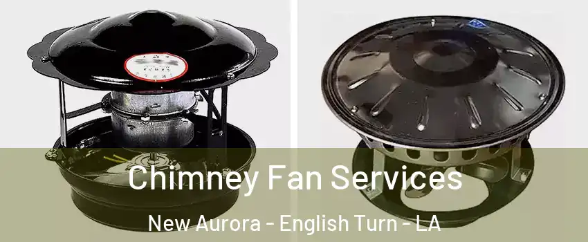 Chimney Fan Services New Aurora - English Turn - LA