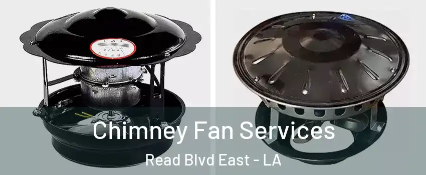 Chimney Fan Services Read Blvd East - LA