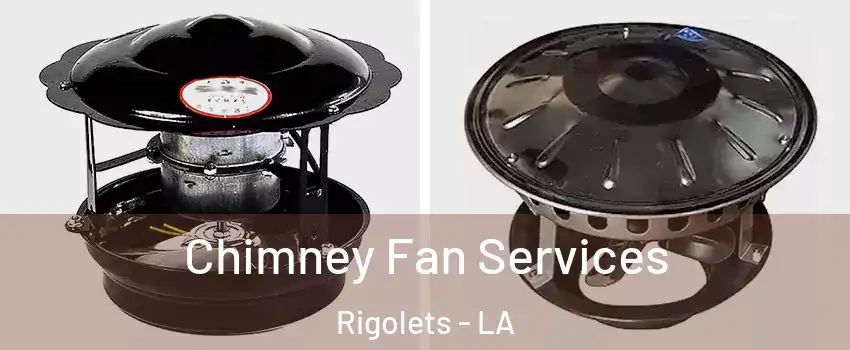 Chimney Fan Services Rigolets - LA