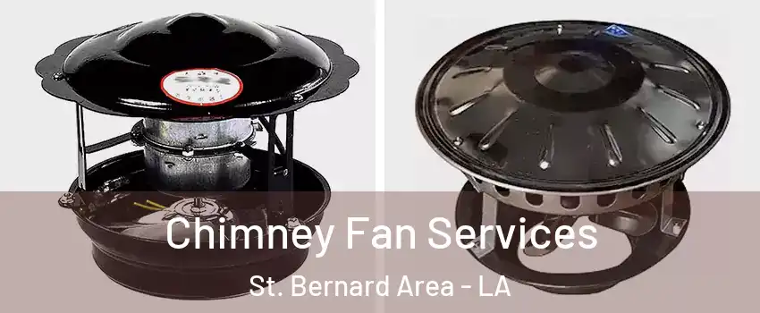 Chimney Fan Services St. Bernard Area - LA