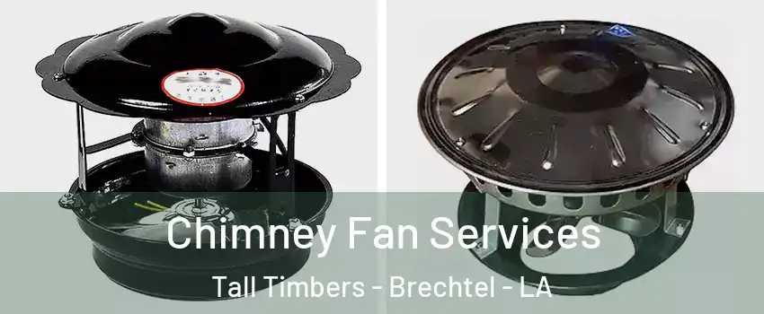 Chimney Fan Services Tall Timbers - Brechtel - LA