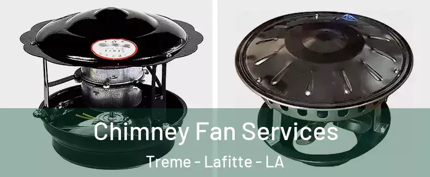 Chimney Fan Services Treme - Lafitte - LA