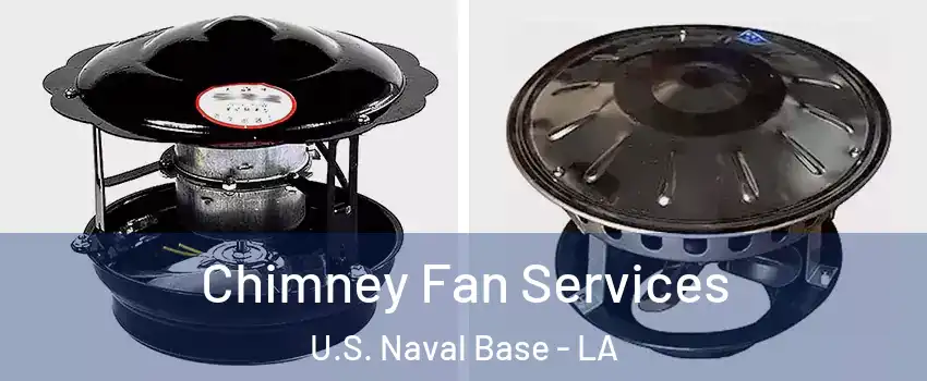 Chimney Fan Services U.S. Naval Base - LA