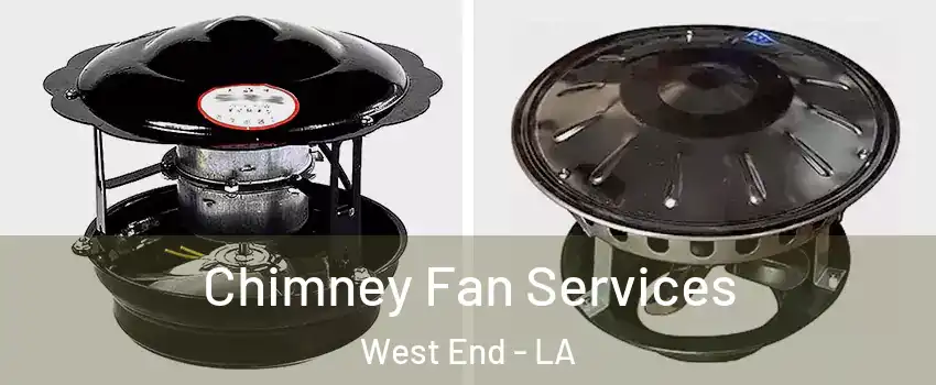 Chimney Fan Services West End - LA