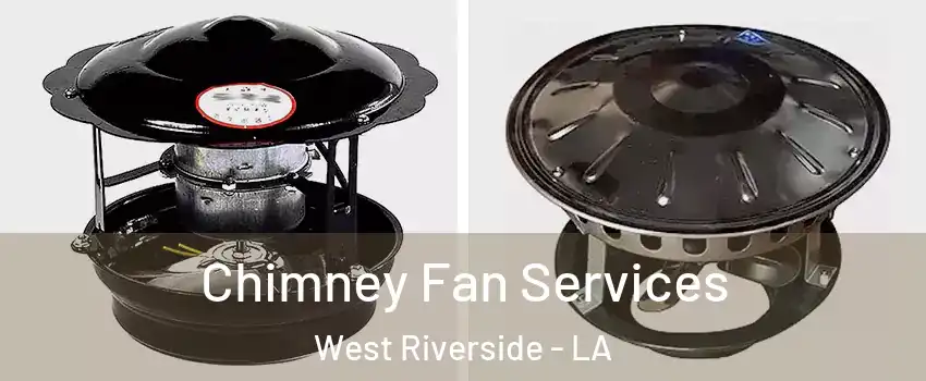 Chimney Fan Services West Riverside - LA