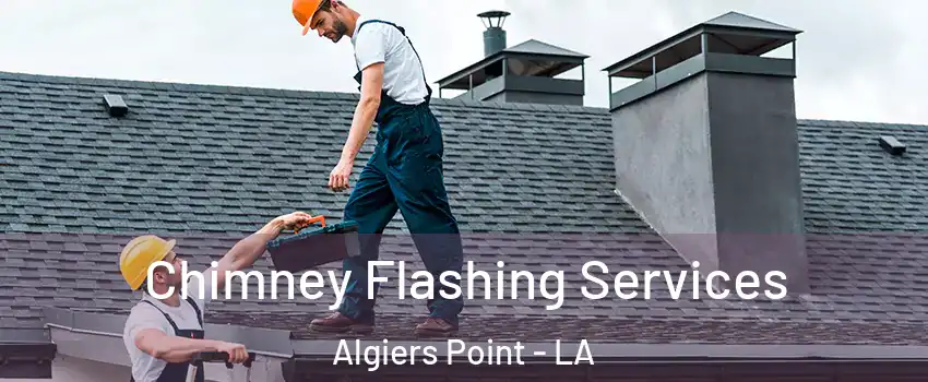 Chimney Flashing Services Algiers Point - LA