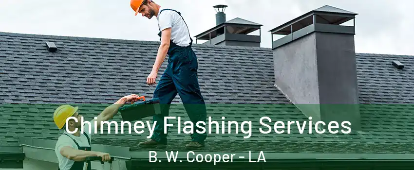 Chimney Flashing Services B. W. Cooper - LA