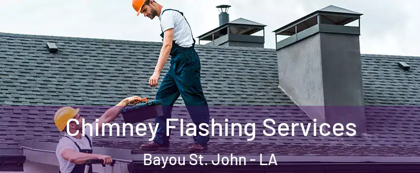 Chimney Flashing Services Bayou St. John - LA