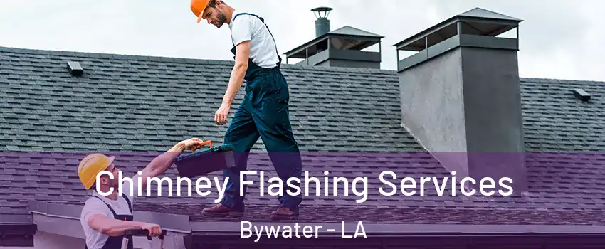 Chimney Flashing Services Bywater - LA