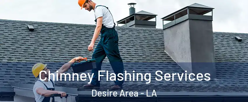 Chimney Flashing Services Desire Area - LA