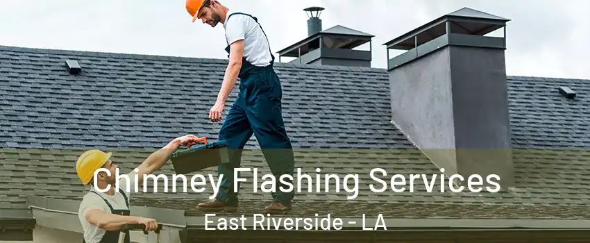 Chimney Flashing Services East Riverside - LA