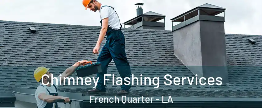 Chimney Flashing Services French Quarter - LA