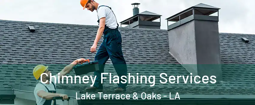 Chimney Flashing Services Lake Terrace & Oaks - LA