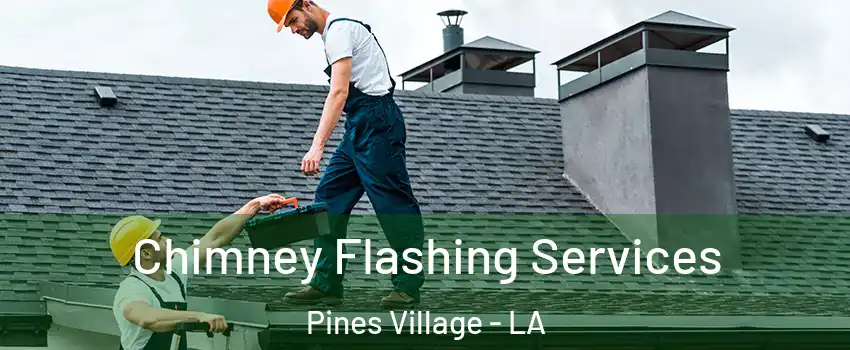 Chimney Flashing Services Pines Village - LA