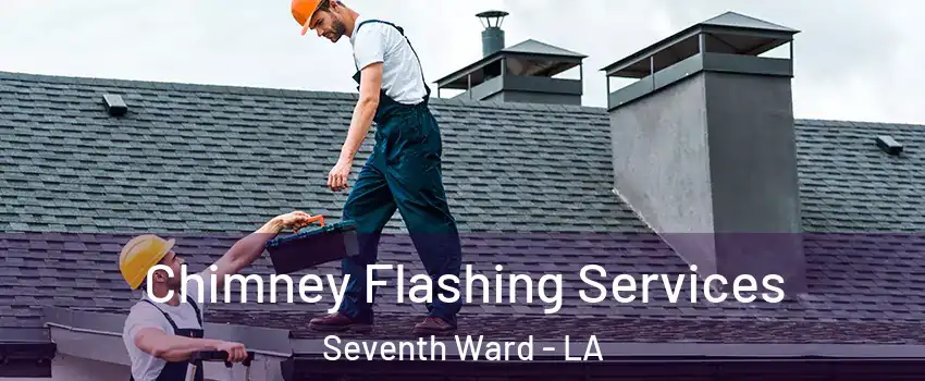 Chimney Flashing Services Seventh Ward - LA