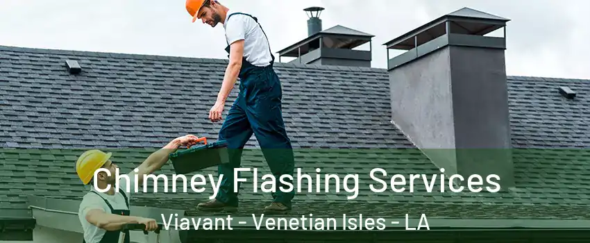 Chimney Flashing Services Viavant - Venetian Isles - LA