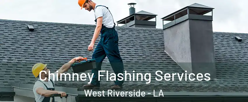 Chimney Flashing Services West Riverside - LA