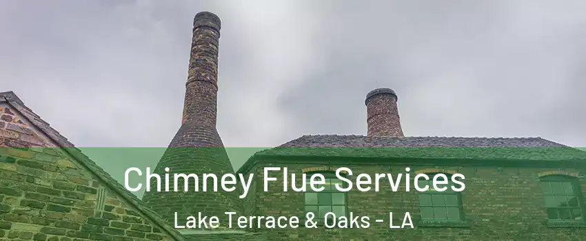 Chimney Flue Services Lake Terrace & Oaks - LA