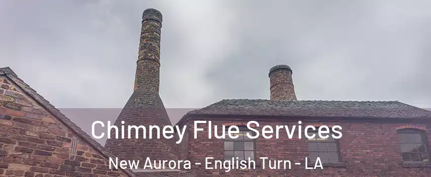 Chimney Flue Services New Aurora - English Turn - LA