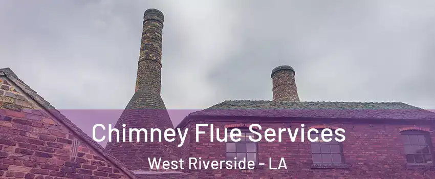 Chimney Flue Services West Riverside - LA