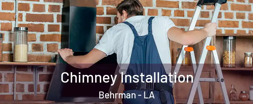 Chimney Installation Behrman - LA