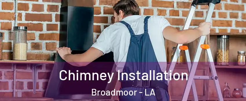 Chimney Installation Broadmoor - LA