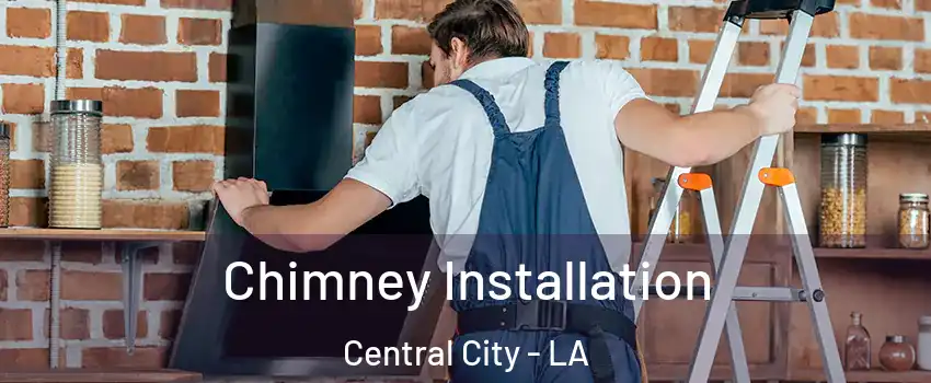 Chimney Installation Central City - LA