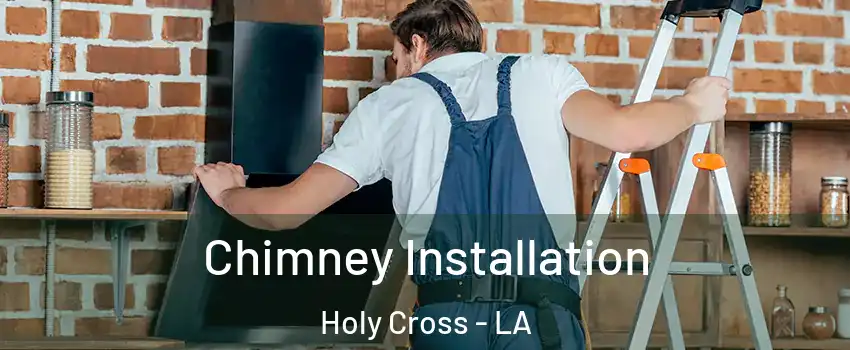 Chimney Installation Holy Cross - LA