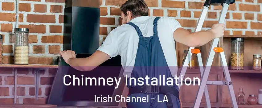 Chimney Installation Irish Channel - LA