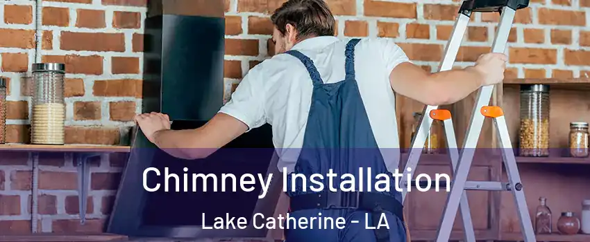 Chimney Installation Lake Catherine - LA