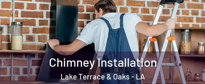 Chimney Installation Lake Terrace & Oaks - LA