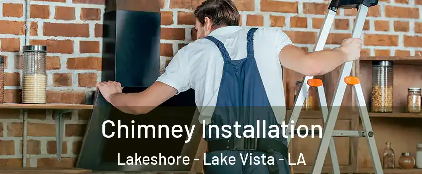 Chimney Installation Lakeshore - Lake Vista - LA