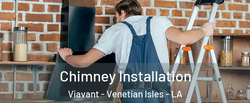 Chimney Installation Viavant - Venetian Isles - LA