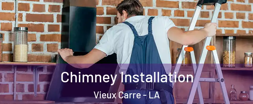 Chimney Installation Vieux Carre - LA