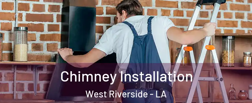 Chimney Installation West Riverside - LA