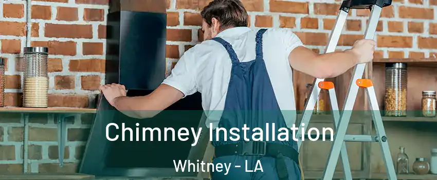 Chimney Installation Whitney - LA