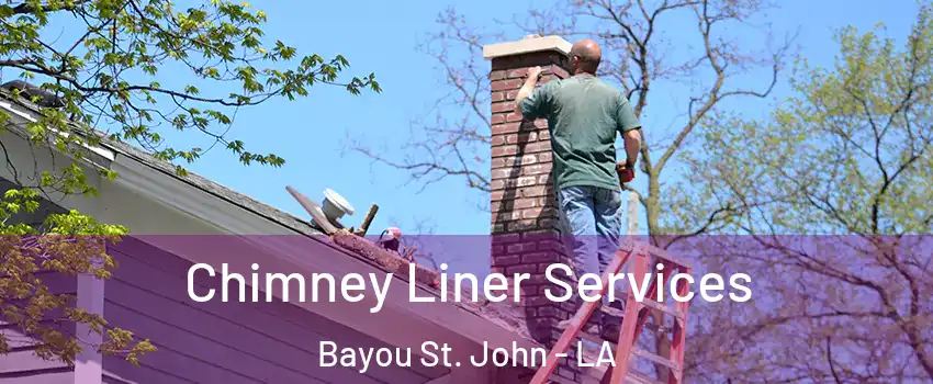 Chimney Liner Services Bayou St. John - LA